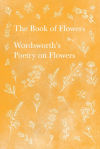 The Book of Flowers;Wordsworthâ€™s Poetry on Flowers